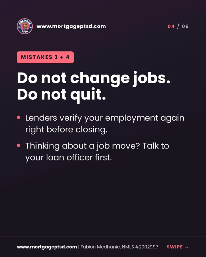 Mistakes 3 and 4: do not change jobs, do not quit; talk to your loan officer before any job move