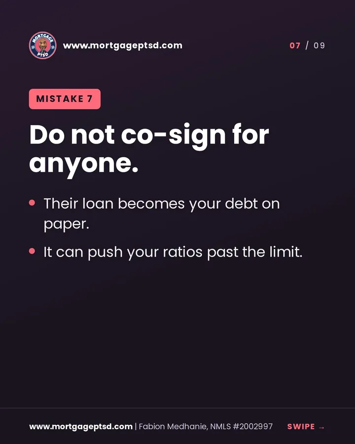 Mistake 7: do not co-sign for anyone; their loan becomes your debt on paper