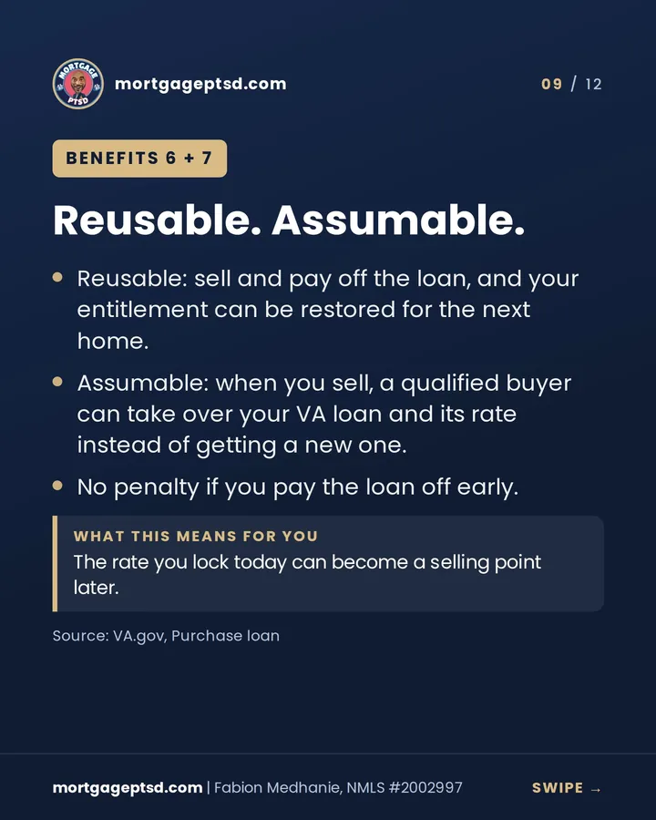 Benefits 6 and 7: the VA benefit is reusable and VA loans are assumable
